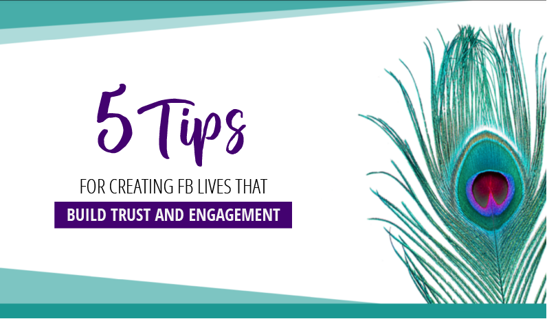 5 Tips for Creating FB Lives that Build Trust and Engagement